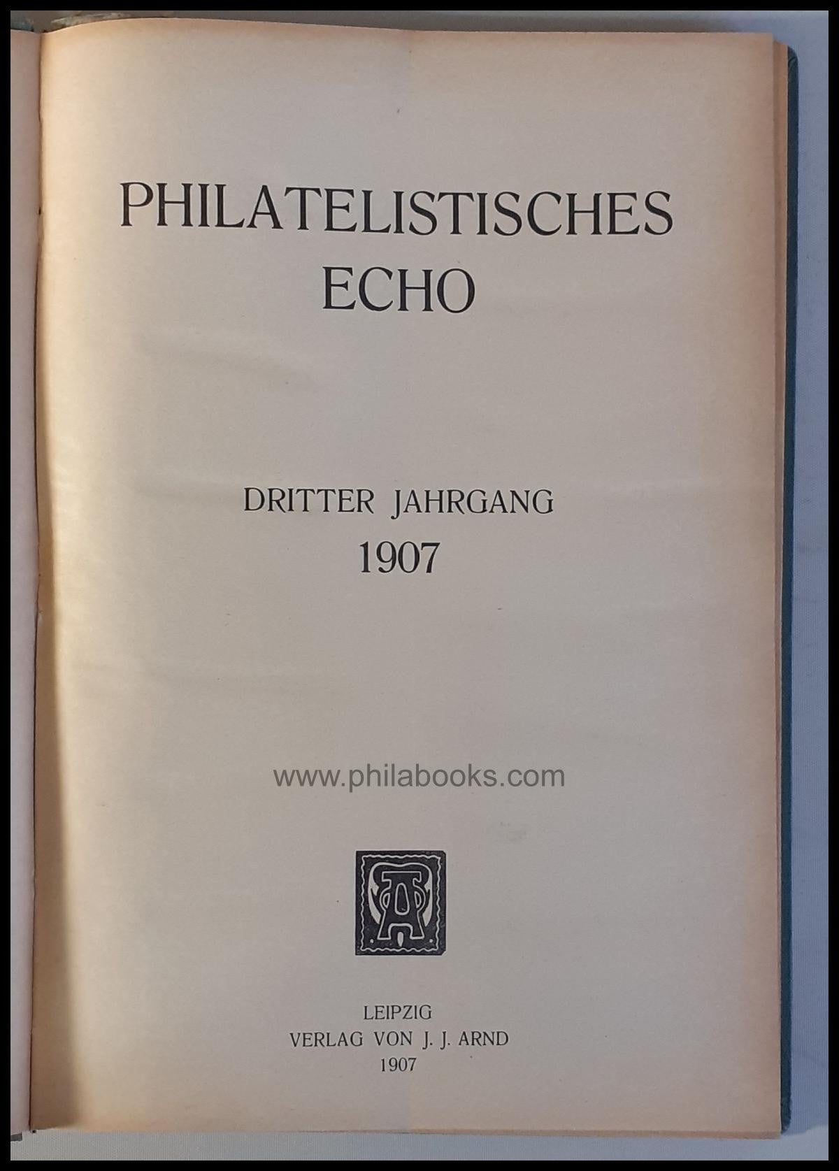 Philatelistisches Echo, Verlag J.J. Arnd, Leipzig, hier die Jahrgä ...