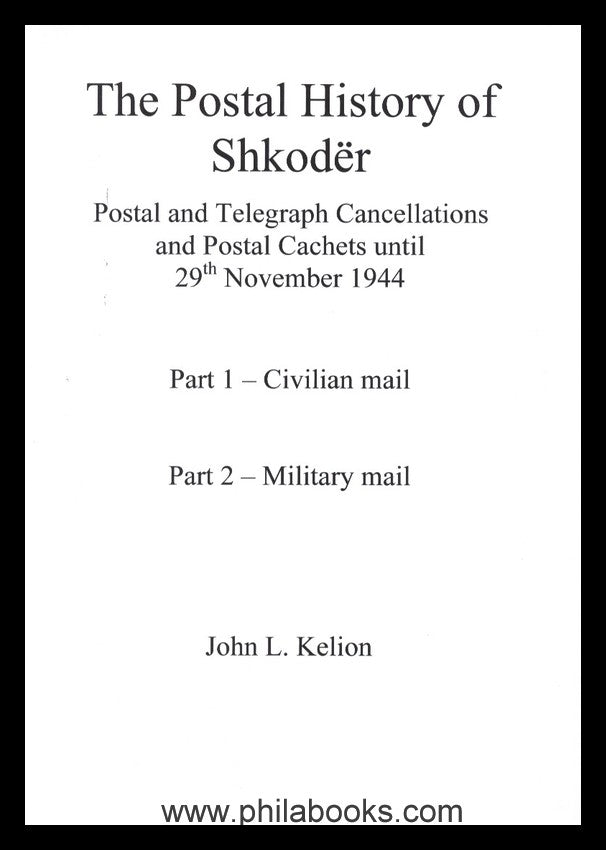 Kelion, J. L., The Postal History of Shkoder, Postal and Telegraph ...