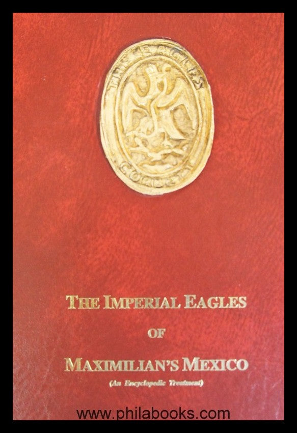 Corbett, L. V., The Imperial Eagles of Maximilian's Mexico, 1993,  ...
