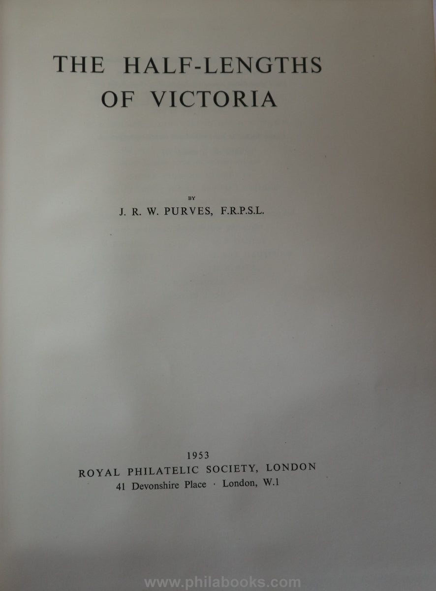 Purves, J.R.W., The Half Lenghts of Victoria, The Royal Philatelic ...